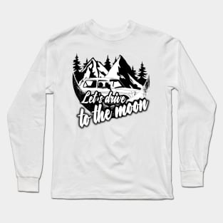 Let's Drive to the moon Long Sleeve T-Shirt